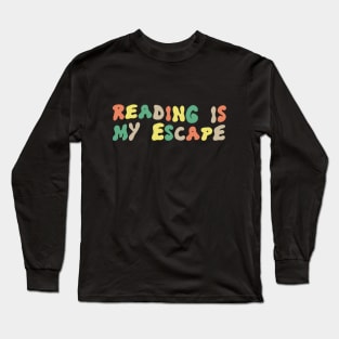 Reading is My Escape Long Sleeve T-Shirt